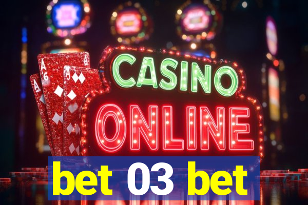 bet 03 bet